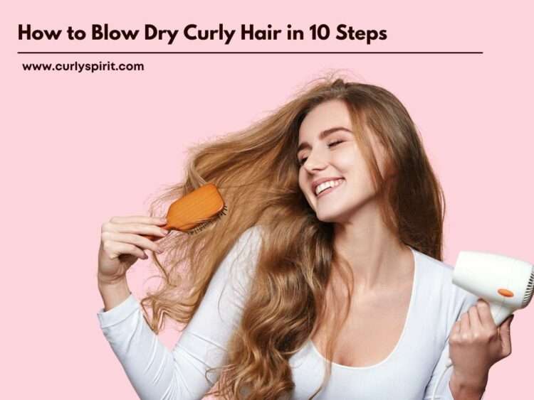 How to Blow Dry Curly Hair in 10 Steps | CurlySpirit