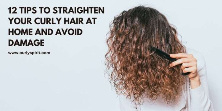 https://curlyspirit.com/12-tips-to-straighten-your-curly-hair-at-home-and-avoid-damage/