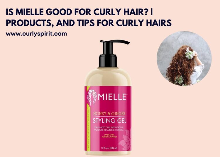 Is Mielle Good for Curly Hair Products, and Tips for Curly Hairs