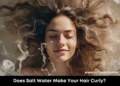 Does Salt Water Make Your Hair Curly?