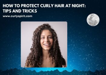 How to Protect Curly Hair At Night Tips And Tricks