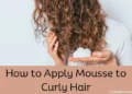How to apply Mousse to curly hair