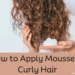 How to apply Mousse to curly hair