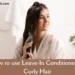 How to use leave-in conditioner for curly hair